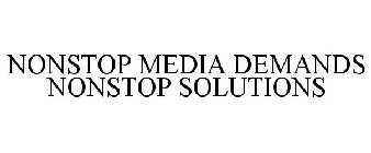 NONSTOP MEDIA DEMANDS NONSTOP SOLUTIONS