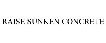 RAISE SUNKEN CONCRETE