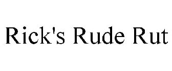 RICK'S RUDE RUT