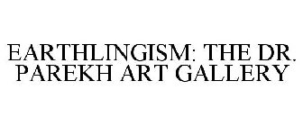 EARTHLINGISM: THE DR. PAREKH ART GALLERY