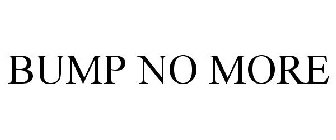 BUMP NO MORE