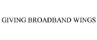 GIVING BROADBAND WINGS