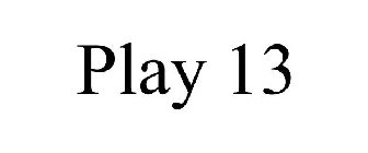 PLAY 13