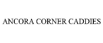 ANCORA CORNER CADDIES