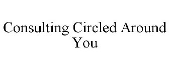 CONSULTING CIRCLED AROUND YOU