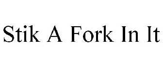 STIK A FORK IN IT