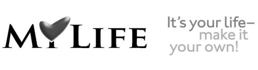 MY LIFE IT'S YOUR LIFE-MAKE IT YOUR OWN!