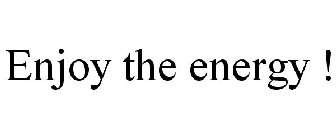 ENJOY THE ENERGY !