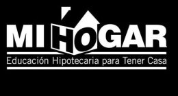 MI HOGAR EDUCACIÓN HIPOTECARIA PARA TENER CASA