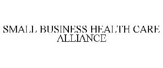 SMALL BUSINESS HEALTH CARE ALLIANCE