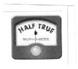 HALF TRUE TRUTH-O-METER