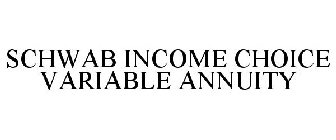 SCHWAB INCOME CHOICE VARIABLE ANNUITY