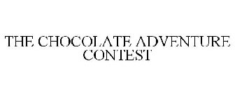 THE CHOCOLATE ADVENTURE CONTEST