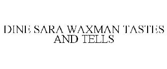 DINE SARA WAXMAN TASTES AND TELLS