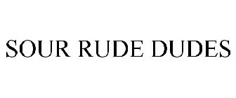 SOUR RUDE DUDES