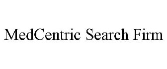 MEDCENTRIC SEARCH FIRM