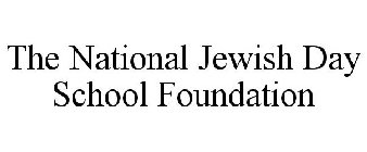 THE NATIONAL JEWISH DAY SCHOOL FOUNDATION