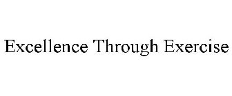 EXCELLENCE THROUGH EXERCISE