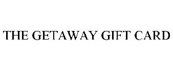 THE GETAWAY GIFT CARD