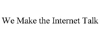 WE MAKE THE INTERNET TALK