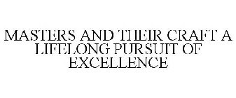 MASTERS AND THEIR CRAFT A LIFELONG PURSUIT OF EXCELLENCE