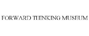 FORWARD THINKING MUSEUM