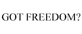 GOT FREEDOM?