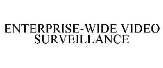 ENTERPRISE-WIDE VIDEO SURVEILLANCE