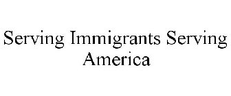 SERVING IMMIGRANTS SERVING AMERICA