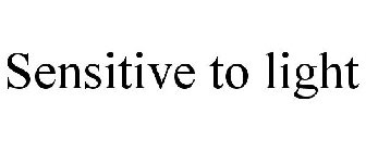 SENSITIVE TO LIGHT