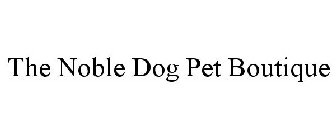 THE NOBLE DOG PET BOUTIQUE