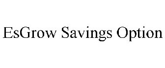 ESGROW SAVINGS OPTION