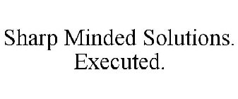 SHARP MINDED SOLUTIONS. EXECUTED.