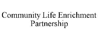 COMMUNITY LIFE ENRICHMENT PARTNERSHIP