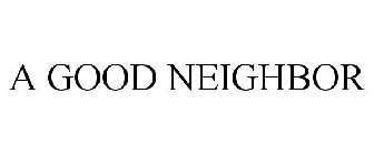 A GOOD NEIGHBOR