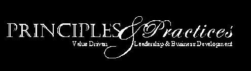 PRINCIPLES & PRACTICES VALUE DRIVEN LEADERSHIP & BUSINESS DEVELOPMENT