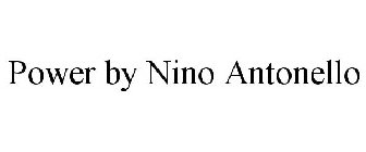 POWER BY NINO ANTONELLO