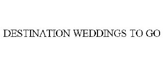 DESTINATION WEDDINGS TO GO