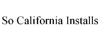 SO CALIFORNIA INSTALLS