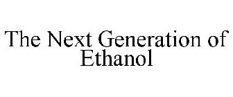 THE NEXT GENERATION OF ETHANOL