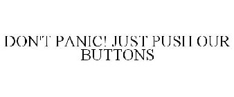 DON'T PANIC! JUST PUSH OUR BUTTONS