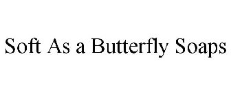 SOFT AS A BUTTERFLY SOAPS