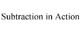 SUBTRACTION IN ACTION