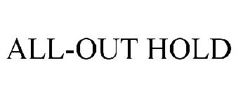 ALL-OUT HOLD