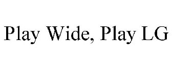 PLAY WIDE, PLAY LG