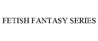 FETISH FANTASY SERIES