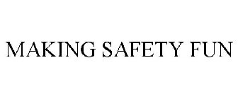 MAKING SAFETY FUN