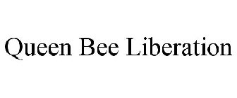 QUEEN BEE LIBERATION