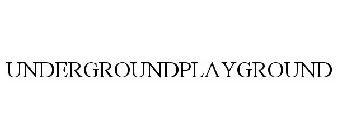 UNDERGROUNDPLAYGROUND