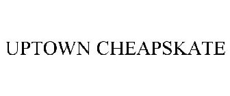 UPTOWN CHEAPSKATE